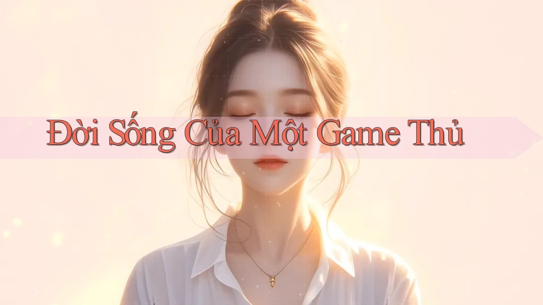 Đời Sống Của Một Game Thủ