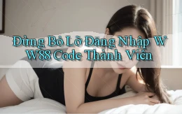 đừng bỏ lỡ đăng nhập ww88 code thành viên