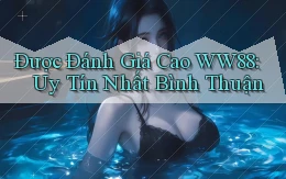 được đánh giá cao ww88 uy tín nhất Bình Thuận