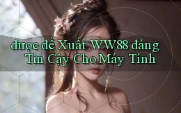 được đề xuất ww88 đáng tin cậy cho máy tính
