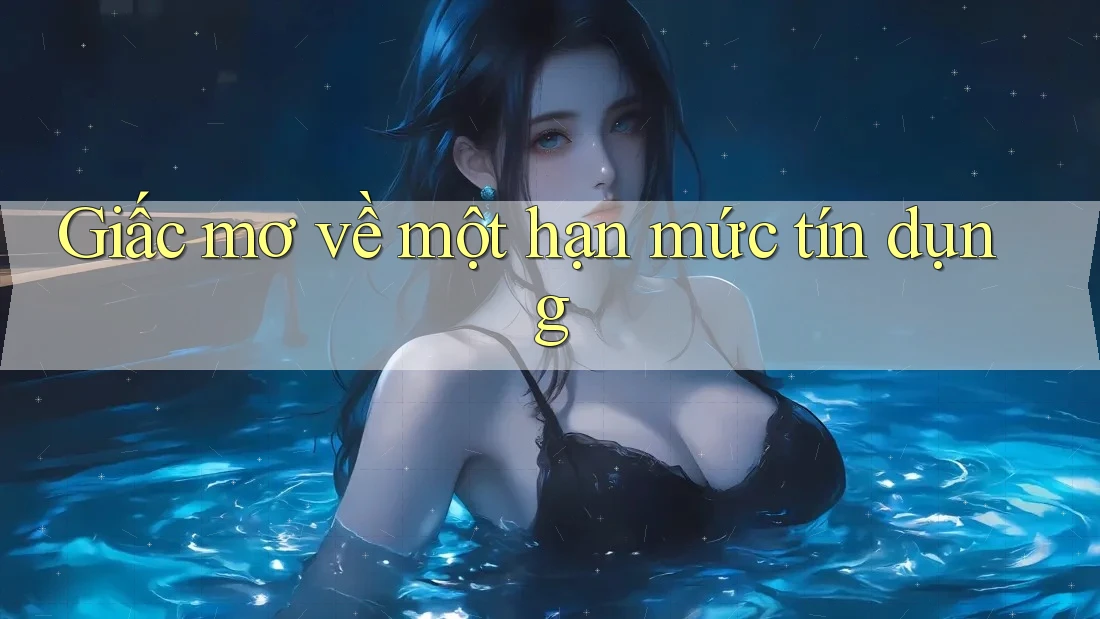 Giấc mơ về một hạn mức tín dụng