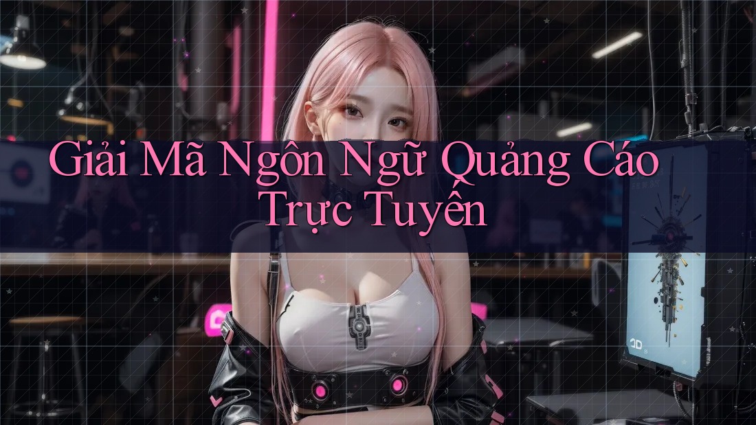Giải Mã Ngôn Ngữ Quảng Cáo Trực Tuyến