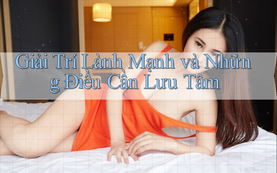 Giải Trí Lành Mạnh và Những Điều Cần Lưu Tâm Giải Trí Lành Mạnh và Những Điều Cần Lưu Tâm