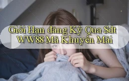giới hạn đăng ký qua sdt ww88 mã khuyến mãi