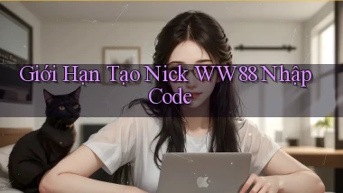 giới hạn tạo nick ww88 nhập code
