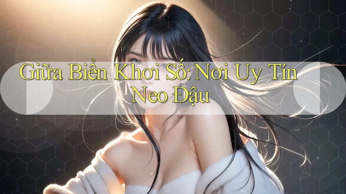 Giữa Biển Khơi Số: Nơi Uy Tín Neo Đậu