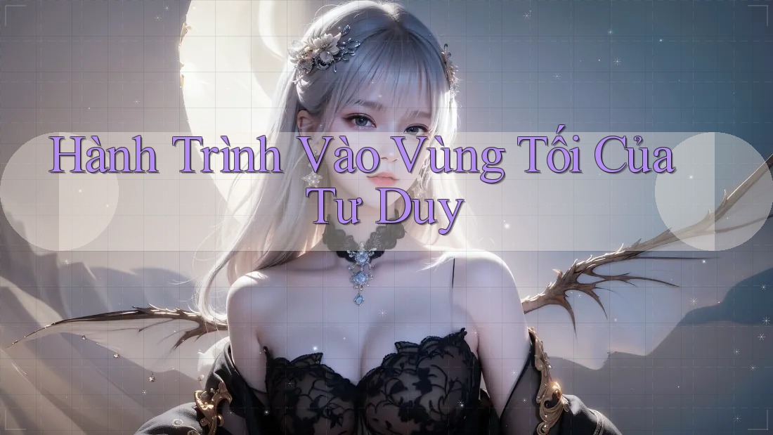 Hành Trình Vào Vùng Tối Của Tư Duy Hành Trình Vào Vùng Tối Của Tư Duy