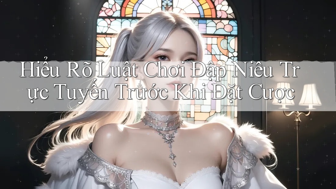 Hiểu Rõ Luật Chơi Đập Niêu Trực Tuyến Trước Khi Đặt Cược
