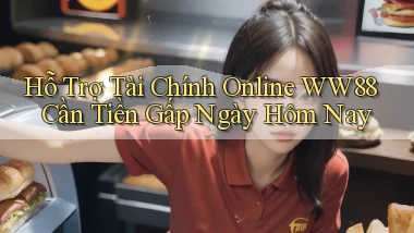hỗ trợ tài chính online ww88 cần tiền gấp ngày hôm nay