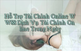 hỗ trợ tài chính online ww88 dịch vụ tài chính online trong ngày