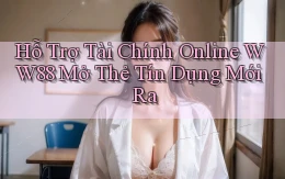 hỗ trợ tài chính online ww88 mở thẻ tín dụng mới ra