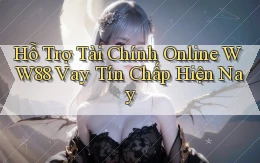 hỗ trợ tài chính online ww88 vay tín chấp hiện nay
