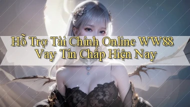 hỗ trợ tài chính online ww88 vay tín chấp hiện nay