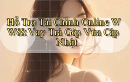 hỗ trợ tài chính online ww88 vay trả góp vừa cập nhật