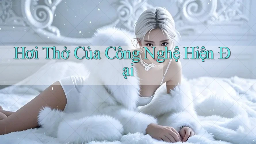 Hơi Thở Của Công Nghệ Hiện Đại