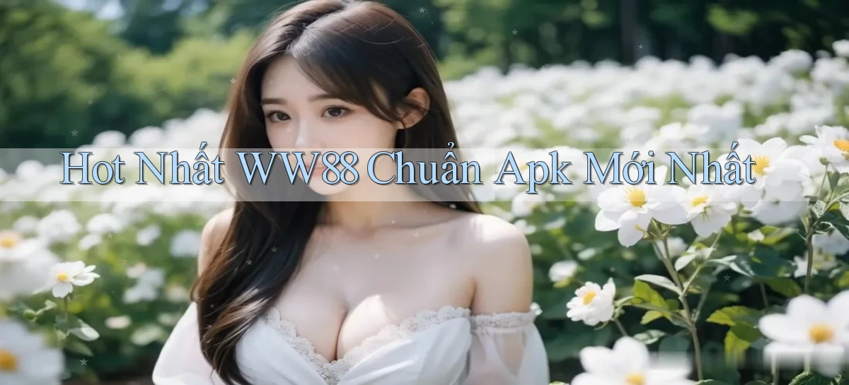 hot nhất ww88 chuẩn apk mới nhất