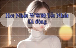 hot nhất ww88 tốt nhất di động