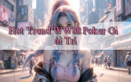 hot trend ww88 poker giải trí