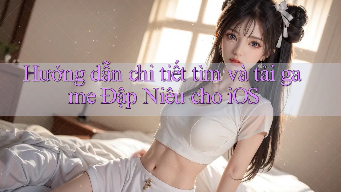 Hướng dẫn chi tiết tìm và tải game Đập Niêu cho iOS Hướng dẫn chi tiết tìm và tải game Đập Niêu cho iOS