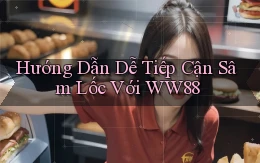 hướng dẫn dễ tiếp cận sâm lốc với ww88