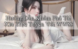 hướng dẫn khám phá tài xỉu trực tuyến với ww88