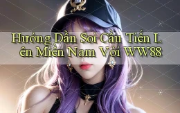 hướng dẫn soi cầu tiến lên miền nam với ww88