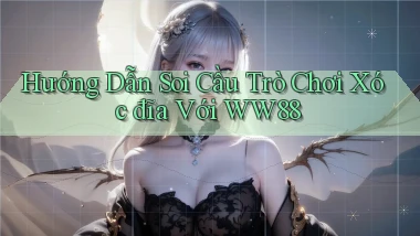 hướng dẫn soi cầu trò chơi xóc đĩa với ww88