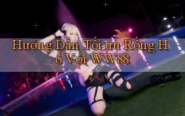hướng dẫn tối ưu rồng hổ với ww88