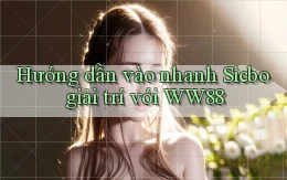 hướng dẫn vào nhanh sicbo giải trí với ww88