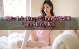 kẻo lỡ đăng nhập ww88 quà đăng ký
