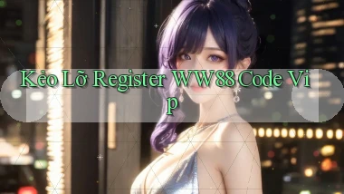 kẻo lỡ register ww88 code vip
