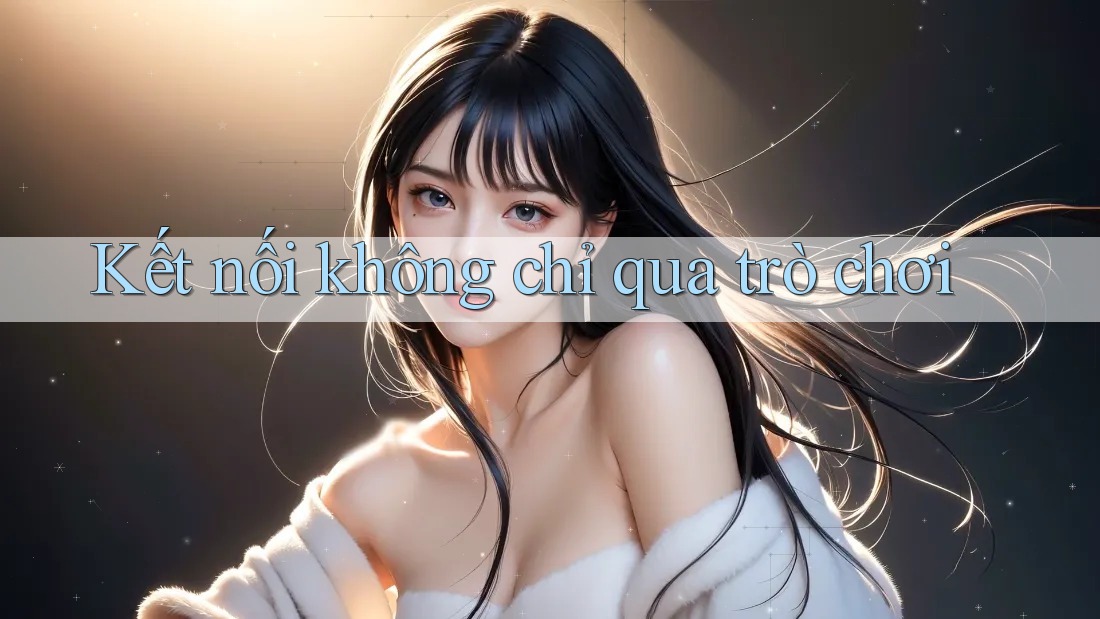 Kết nối không chỉ qua trò chơi