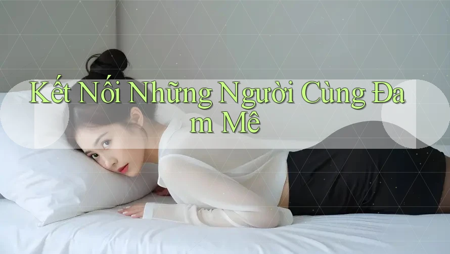Kết Nối Những Người Cùng Đam Mê Kết Nối Những Người Cùng Đam Mê