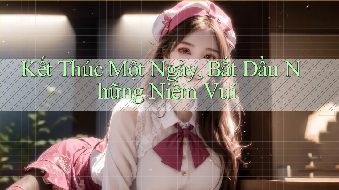 Kết Thúc Một Ngày, Bắt Đầu Những Niềm Vui