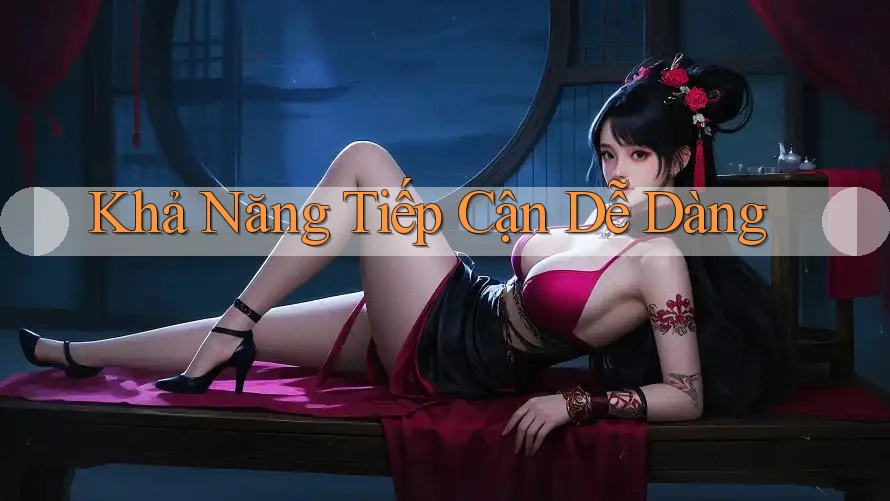 Khả Năng Tiếp Cận Dễ Dàng