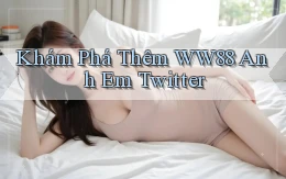 khám phá thêm ww88 anh em twitter