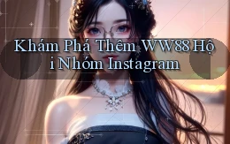khám phá thêm ww88 hội nhóm instagram