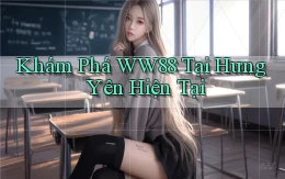khám phá ww88 tại Hưng Yên hiện tại