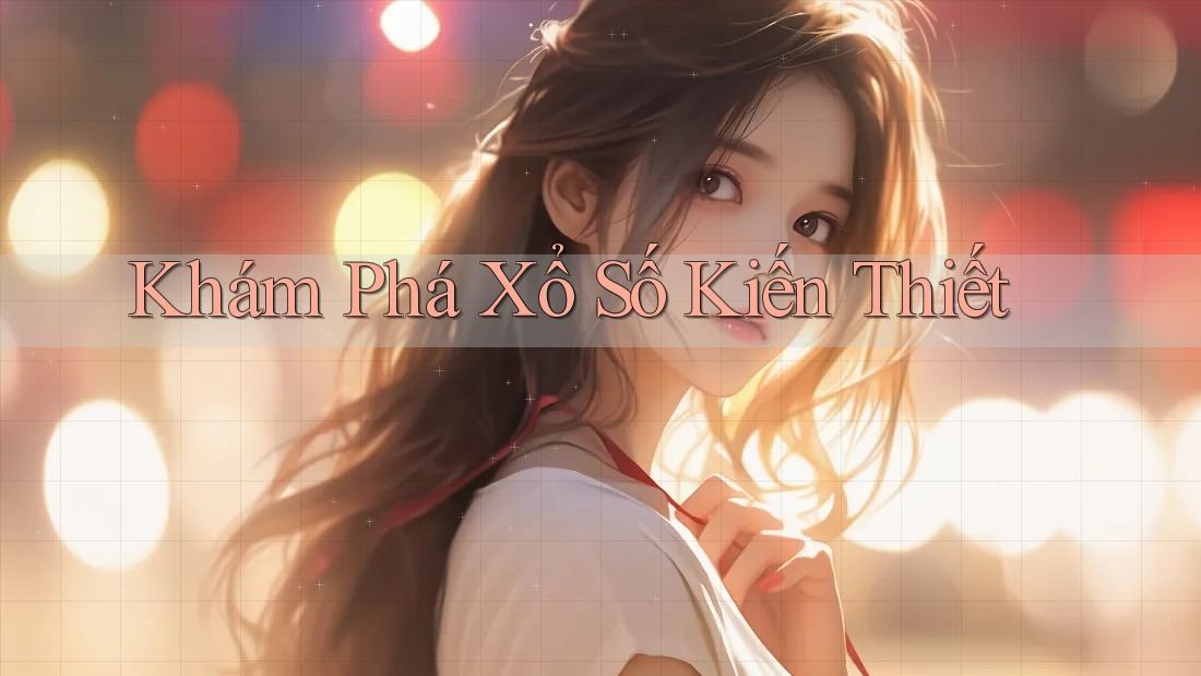 Khám Phá Xổ Số Kiến Thiết
