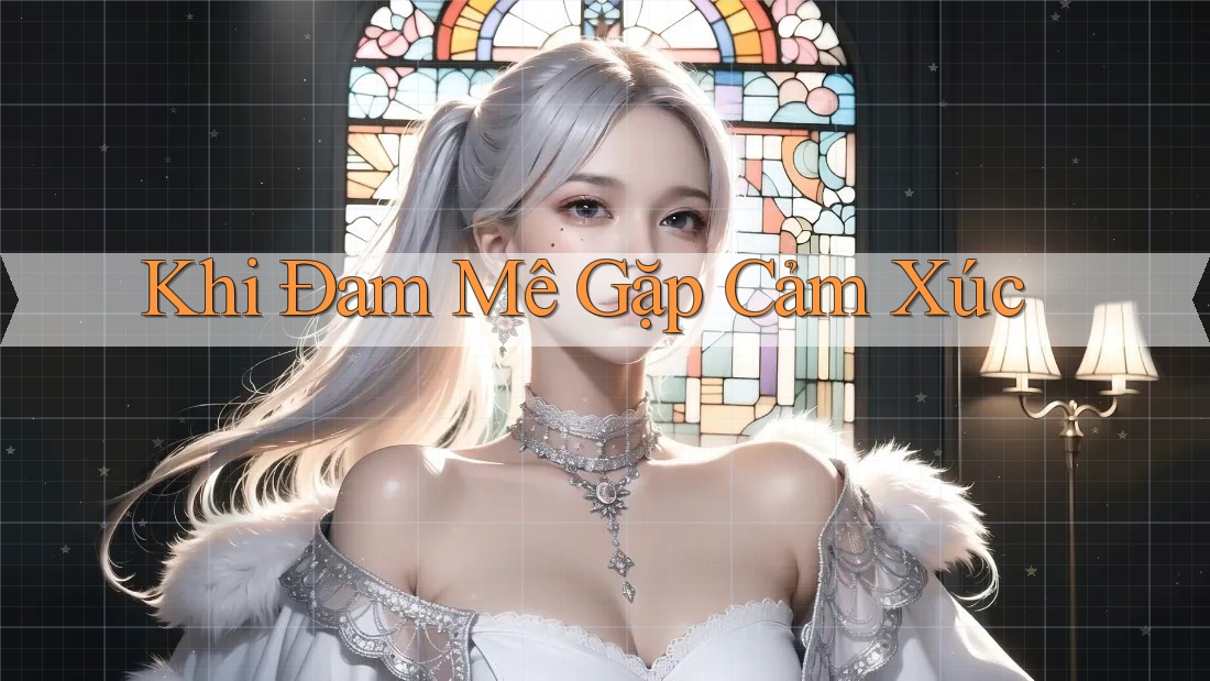 Khi Đam Mê Gặp Cảm Xúc