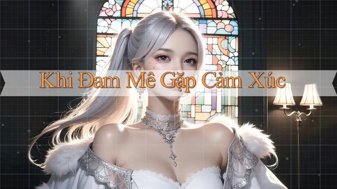 Khi Đam Mê Gặp Cảm Xúc Khi Đam Mê Gặp Cảm Xúc