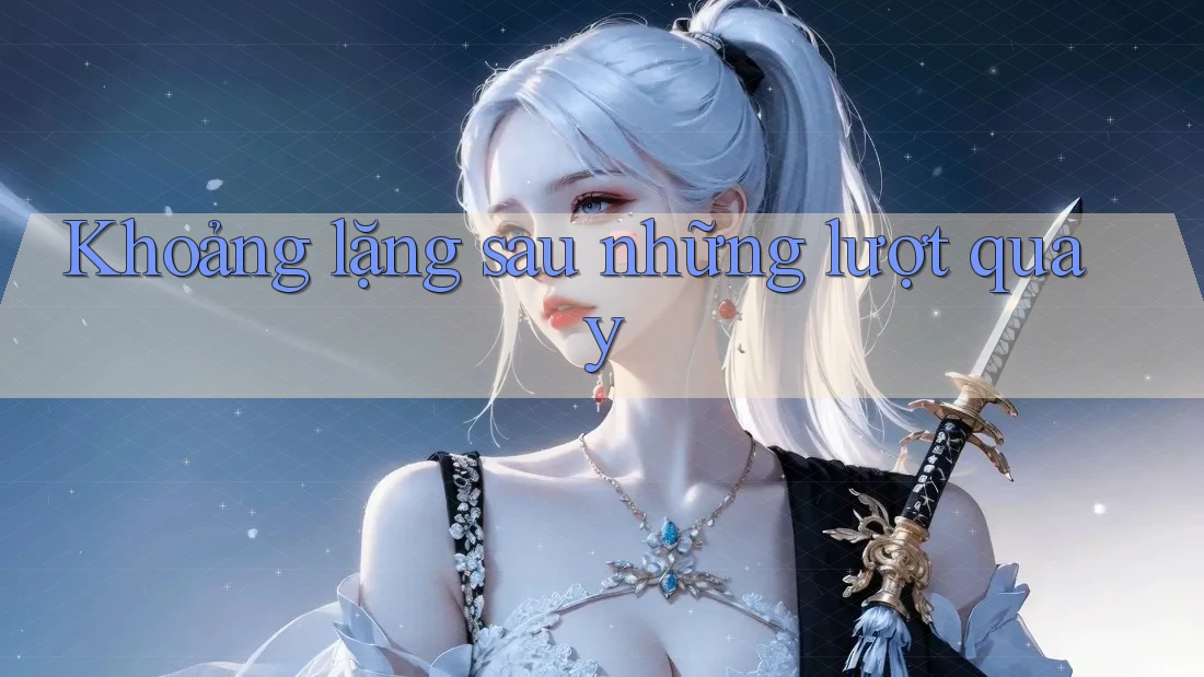 Khoảng lặng sau những lượt quay
