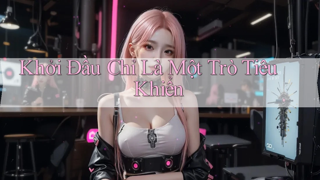 Khởi Đầu Chỉ Là Một Trò Tiêu Khiển