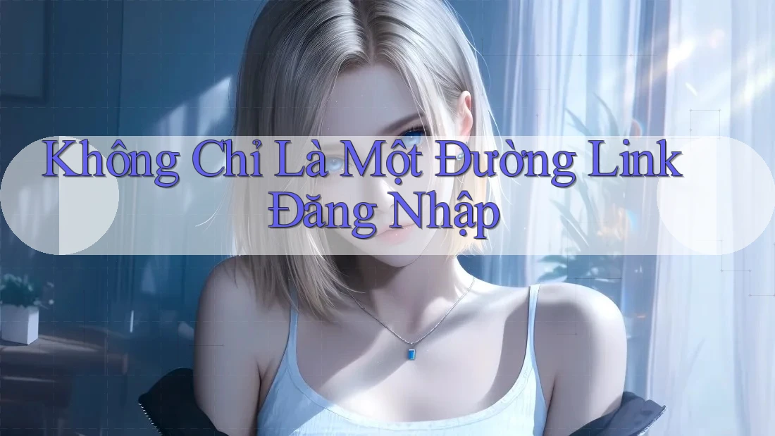 Không Chỉ Là Một Đường Link Đăng Nhập