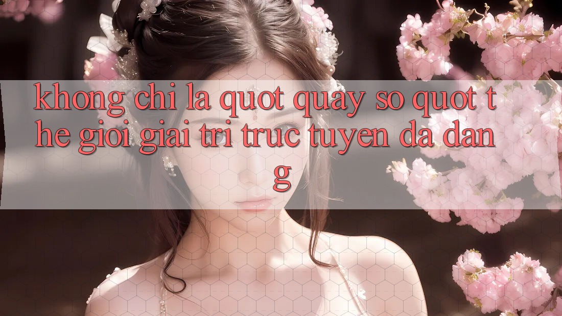 Không chỉ là " quay số" : Thế giới giải trí trực tuyến đa dạng Không chỉ là " quay số" : Thế giới giải trí trực tuyến đa dạng