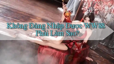 không đăng nhập được ww88 phải làm sao