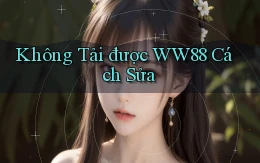 không tải được ww88 cách sửa