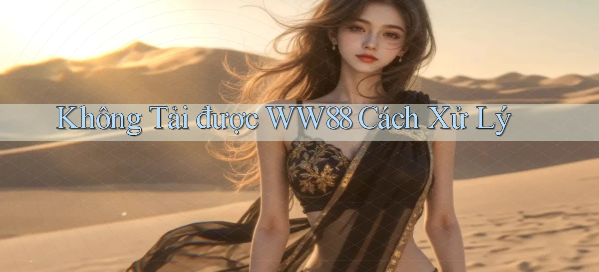 không tải được ww88 cách xử lý