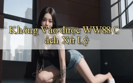 không vào được ww88 cách xử lý