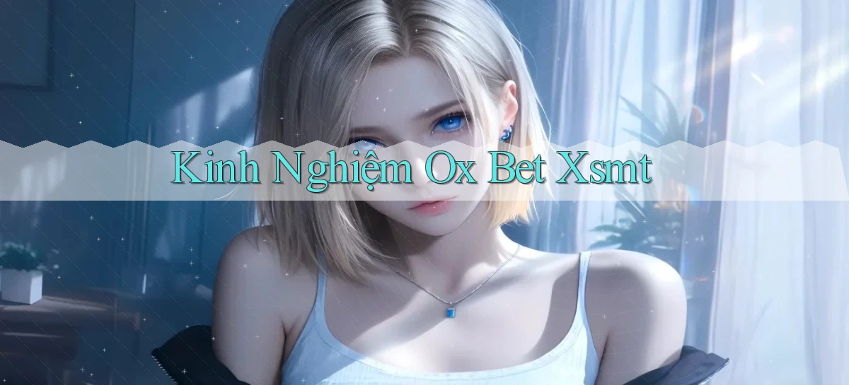 kinh nghiệm ox bet xsmt